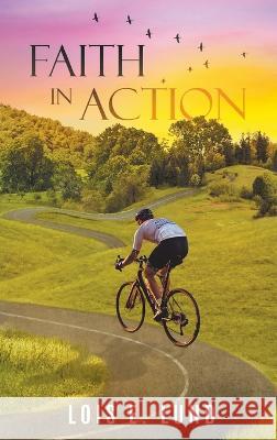 Faith in Action Lois E Lund   9781959151364 Reading Glass Books - książka