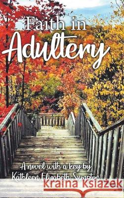 Faith in Adultery: A Novel with a Key Kathleen Elizabeth Sumpton 9780228861072 Tellwell Talent - książka