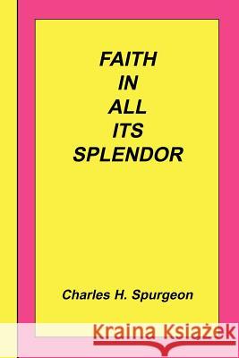 Faith In All Its Splendor Charles Haddon Spurgeon 9781589603769 Sovereign Grace Publishers - książka