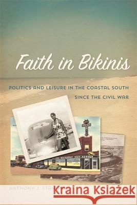 Faith in Bikinis: Politics and Leisure in the Coastal South since the Civil War Stanonis, Anthony J. 9780820333847 University of Georgia Press - książka