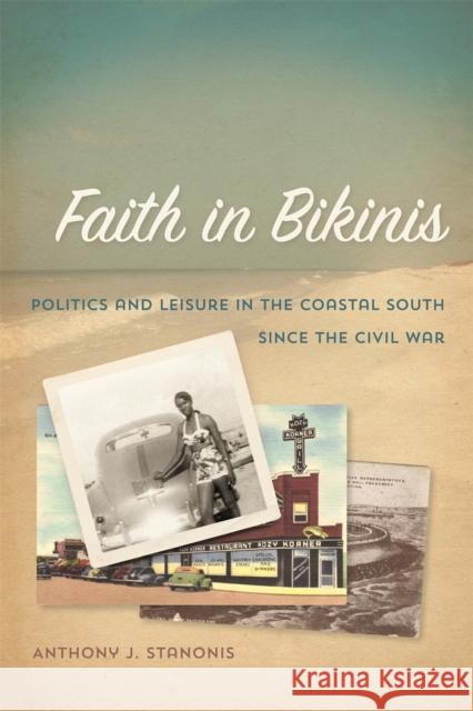 Faith in Bikinis: Politics and Leisure in the Coastal South Since the Civil War Stanonis, Anthony J. 9780820347332 University of Georgia Press - książka