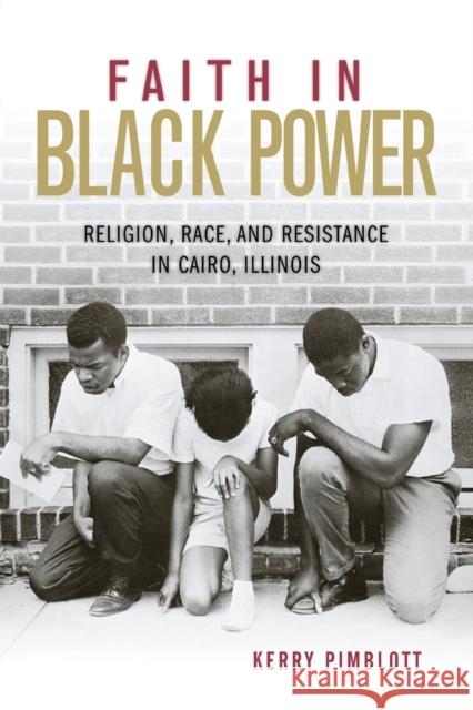 Faith in Black Power: Religion, Race, and Resistance in Cairo, Illinois Kerry Pimblott Kerry Pimblott 9780813178479 University Press of Kentucky - książka