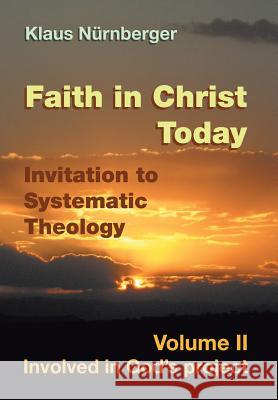 Faith in Christ today Invitation to Systematic Theology: Volume II Involved in God's project Klaus Nurnberger 9781514463116 Xlibris - książka