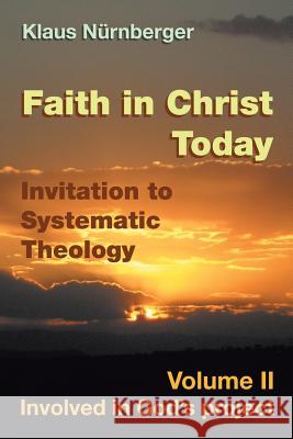 Faith in Christ today Invitation to Systematic Theology: Volume II Involved in God's project Klaus Nurnberger 9781514463123 Xlibris - książka