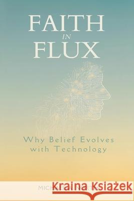 Faith in Flux: Why Belief Evolves With Technology Michael A 9789374122259 Mindful Pages - książka