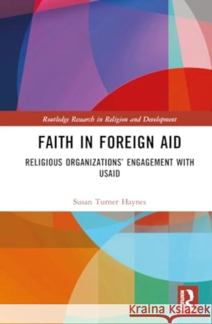 Faith in Foreign Aid: Religious Organizations' Engagement with Usaid Susan Turne 9781032598758 Routledge - książka