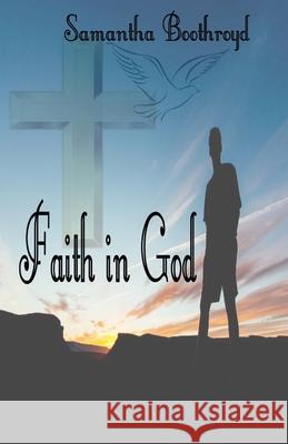 Faith in God Samantha Boothroyd 9781518608452 Createspace Independent Publishing Platform - książka