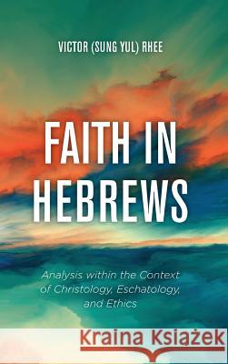 Faith in Hebrews Victor (Sung Yul) Rhee 9781532680779 Wipf & Stock Publishers - książka