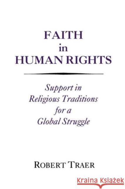 Faith in Human Rights: Support in Religious Traditions for a Global Struggle Traer, Robert 9780878404926 Georgetown University Press - książka