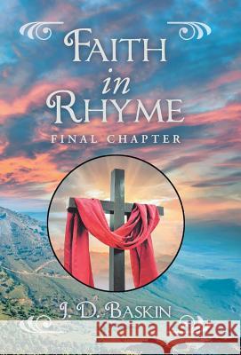 Faith in Rhyme: Final Chapter J D Baskin 9781973632009 WestBow Press - książka