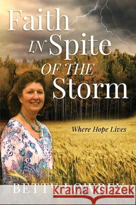 Faith In Spite of the Storm Betty Lowrey 9781647466817 Author Academy Elite - książka