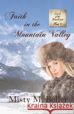 Faith in the Mountain Valley Misty M. Beller 9781942265443 Misty M. Beller Books, Inc. - książka