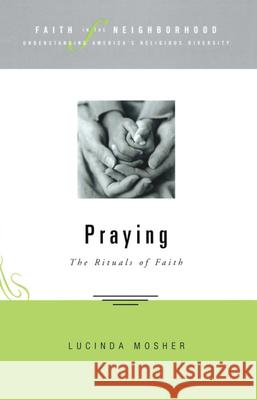 Faith in the Neighborhood - Praying: The Rituals of Faith Lucinda Mosher 9781596270169 Seabury Books - książka