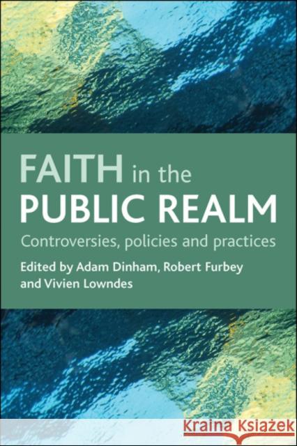 Faith in the Public Realm: Controversies, Policies and Practices Dinham, Adam 9781847420305 Policy Press - książka