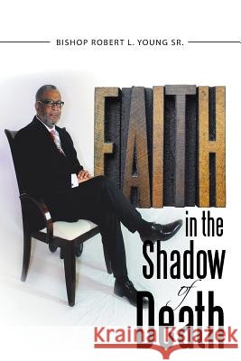 Faith in the Shadow of Death Bishop Robert L. Youn 9781512715514 WestBow Press - książka