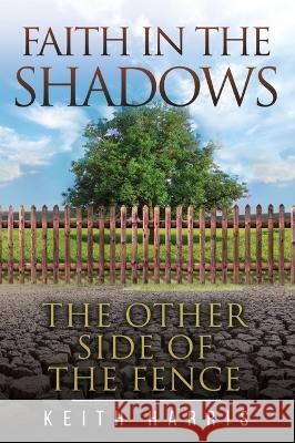Faith in the Shadows: The Other Side of the Fence Keith R Harris Gerard V Maille Loughlin Patrick Shannon 9780645366402 Riverview Publishing - książka
