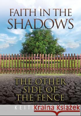 Faith in the Shadows: The Other Side of the Fence Keith R Harris Gerard V Maille Loughlin P Shannon 9780645366457 Riverview Publishing - książka