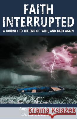 Faith Interrupted: A journey to the end of faith, and back again Demasters, Dave 9780692771983 Not Avail - książka