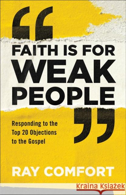 Faith Is for Weak People: Responding to the Top 20 Objections to the Gospel Ray Comfort 9780801093982 Baker Books - książka