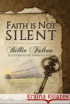 Faith Is Not Silent Billie Fulton, John Fulton 9781948888578 Elk Lake Publishing, Inc. - książka