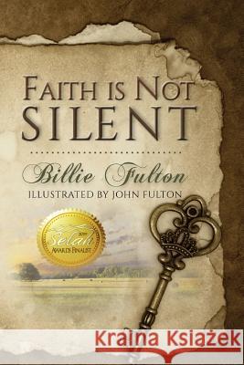 Faith Is Not Silent Billie Fulton John Fulton 9781948888585 Elk Lake Publishing, Inc. - książka