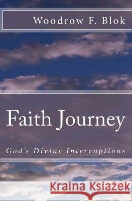 Faith Journey: God's Divine Interruptions Woodrow Blok 9781983753398 Createspace Independent Publishing Platform - książka