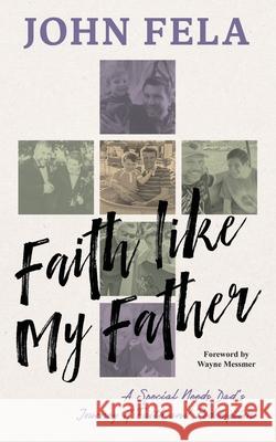 Faith like My Father: A Special Needs Dad's Journey of Faith and Redemption John Fela 9781966786672 Ballast Books - książka