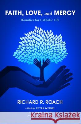 Faith, Love, and Mercy Richard R. Roach Peter Weigel Peter Ely 9781610971867 Wipf & Stock Publishers - książka
