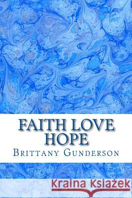 Faith Love Hope Brittany Gunderson 9781530419838 Createspace Independent Publishing Platform - książka