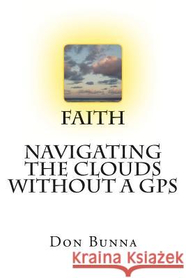 Faith Navigating The Clouds Without a GPS: Faith Bunna, Don 9781481116657 Createspace Independent Publishing Platform - książka