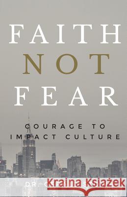 Faith Not Fear: Courage To Impact Culture Stow, Gerald 9780990403371 Vision Leadership Foundation - książka