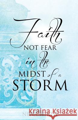 Faith Not Fear in the Midst of a Storm Nena Wirth 9781498400916 Xulon Press - książka