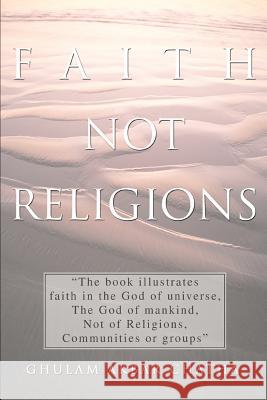 Faith Not Religions Ghulam Akbar Chatha 9780595332557 iUniverse - książka