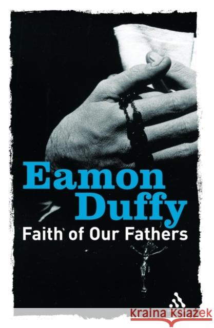 Faith of Our Fathers: Reflections on Catholic Tradition Duffy, Eamon 9780826476654  - książka
