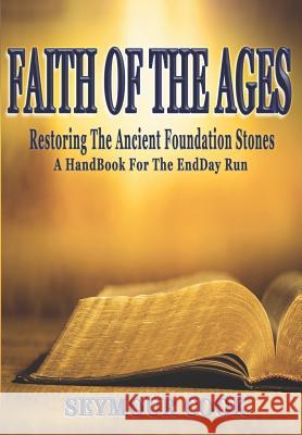 Faith of the Ages: Restoring the Ancient Foundations Seymour Cook 9781718754706 Createspace Independent Publishing Platform - książka