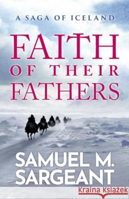 Faith of their Fathers: A Saga of Iceland Samuel Sargeant 9781915584052 Unbound - książka