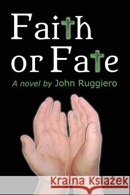 Faith or Fate John Ruggiero 9780615812984 CMD Media, LLC - książka