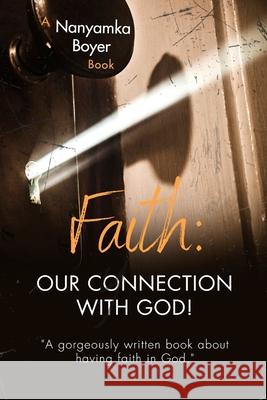 Faith: Our Connection With God! Troy J Boyer, Nanyamka a Boyer 9781721776900 Createspace Independent Publishing Platform - książka