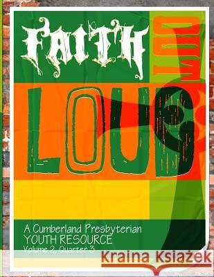 Faith Out Loud - Volume 2, Quarter 3: A Cumberland Presbyterian Youth Resource Dr Andy McClung Samantha Hassell Rev Aaron Ferry 9780615772165 Discipleship Ministry Team, Cpc - książka