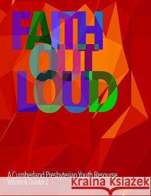 Faith Out Loud - Volume 4, Quarter 2 Rev Andy McClung Joanna Wilkinson Matthew H. Gore 9780692313374 Discipleship Ministry Team, Cpc - książka
