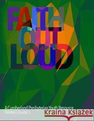 Faith Out Loud - Volume 4, Quarter 3 Rev Andy McClung Rev Mark Rackley Rev Melissa Reid Goodloe 9780692365588 Discipleship Ministry Team, Cpc - książka