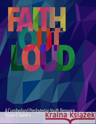 Faith Out Loud - Volume 4, Quarter 4 Rev Melissa Reid Goodloe Rev T. J. Malinoski Andy McClung 9780692414903 Historical Foundation Cpc & Cpca - książka