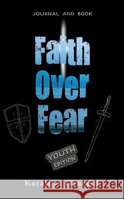 Faith Over Fear: Book and Journal YOUTH edition Kataleya Graceal 9781991177070 Dawnlight Publishing - książka