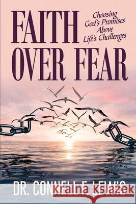 Faith Over Fear: Choosing God's Promises Above Life's Challenges Lewis, Connell F. 9798195958619 Independently Published - książka