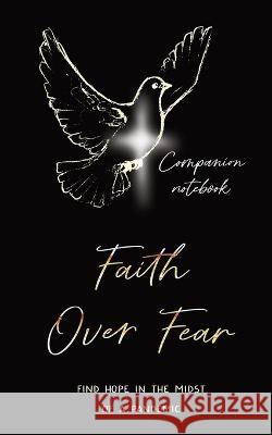 Faith Over Fear: Find Hope in the Midst of a Pandemic: Companion notebook edition Kataleya Graceal 9781991169839 Dawnlight Publishing - książka