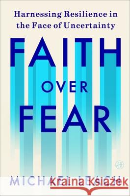 Faith Over Fear: Harnessing Resilience in the Face of Uncertainty Michael Leach 9780063442962 HarperOne - książka