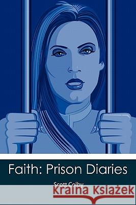 Faith: Prison Diaries Scott Colby 9781452841106 Createspace - książka