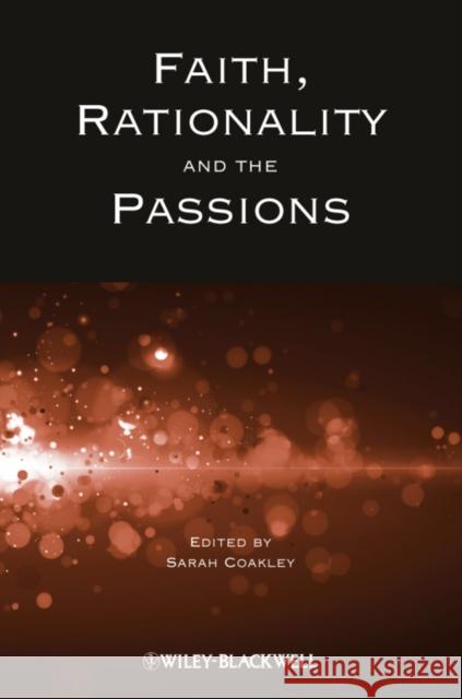 Faith, Rationality and the Passions Sarah Coakley   9781444361933 Wiley-Blackwell (an imprint of John Wiley & S - książka