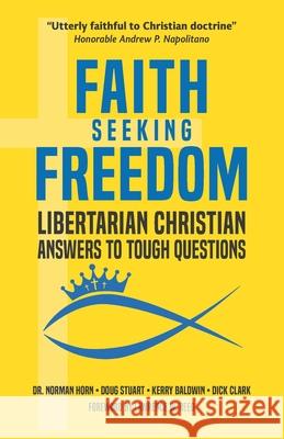 Faith Seeking Freedom: Libertarian Christian Answers to Tough Questions Doug Stuart Kerry Baldwin Dick Clark 9781733658447 Libertarian Christian Institute Press - książka