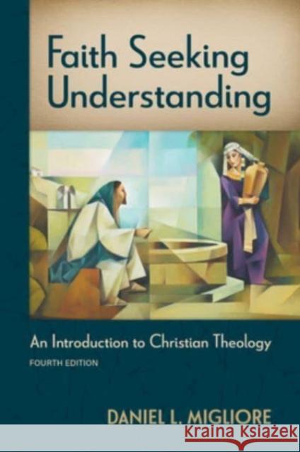 Faith Seeking Understanding, Fourth Ed.: An Introduction to Christian Theology Daniel L Migliore 9780802882851 William B. Eerdmans Publishing Company - książka